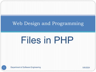 Files in PHP
Web Design and Programming
5/8/2024
1 Department of Software Engineering
 