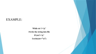 EXAMPLE:
While str !=‘@’
#write the string into file
If (str!=‘@’
f.write(str+”n”)
 