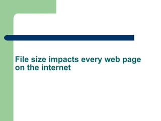 File size impacts every web page on the internet 