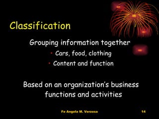 Classification Grouping information together Cars, food, clothing Content and function Based on an organization’s business functions and activities 