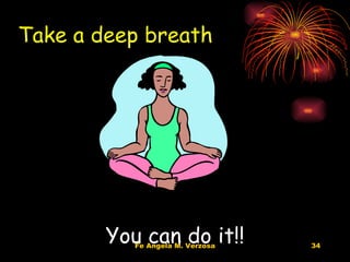 Take a deep breath You can do it!! 