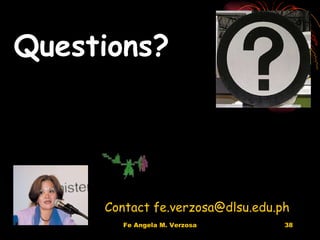 Contact fe.verzosa@dlsu.edu.ph Questions? 