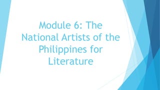 Module 6: The
National Artists of the
Philippines for
Literature
 