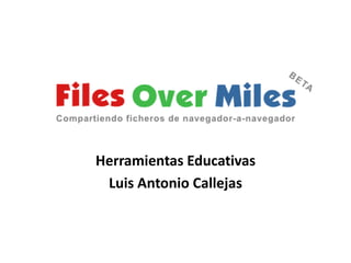 Herramientas Educativas
Luis Antonio Callejas
 