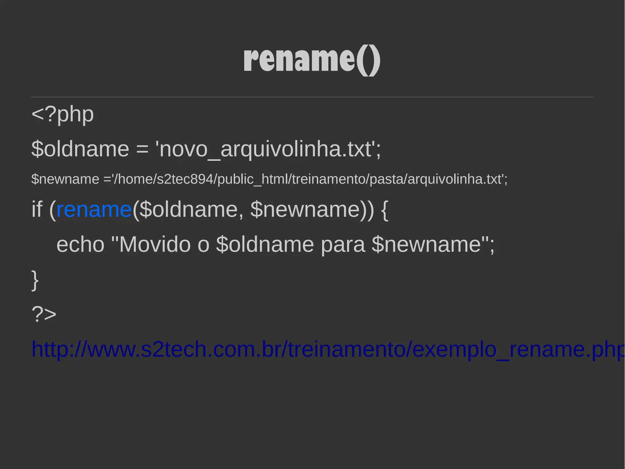 rename()
<?php
$oldname = 'novo_arquivolinha.txt';
$newname ='/home/s2tec894/public_html/treinamento/pasta/arquivolinha.txt';
if (rename($oldname, $newname)) {
echo "Movido o $oldname para $newname";
}
?>
http://www.s2tech.com.br/treinamento/exemplo_rename.php
 