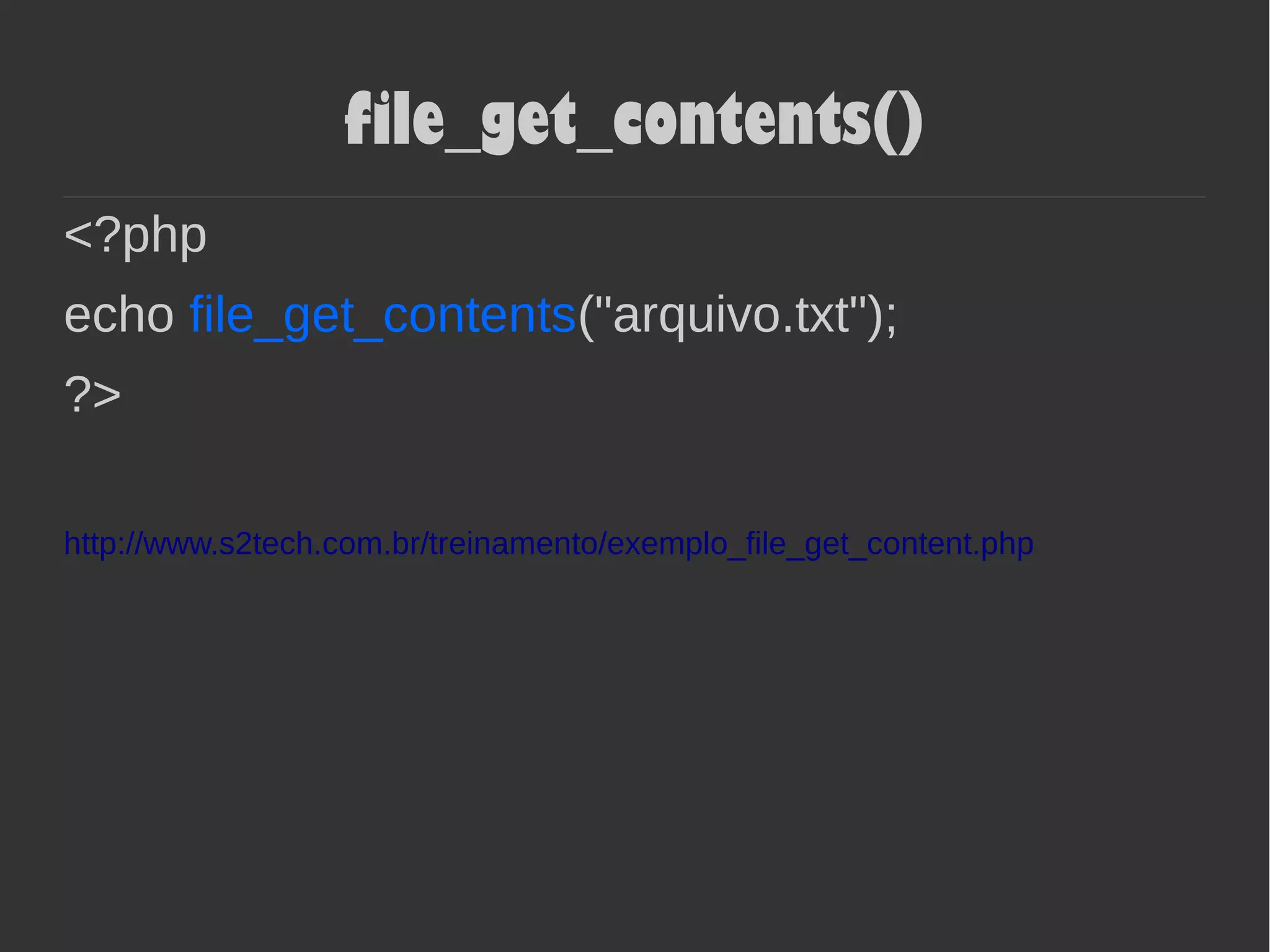 file_get_contents()
<?php
echo file_get_contents("arquivo.txt");
?>
http://www.s2tech.com.br/treinamento/exemplo_file_get_content.php
 