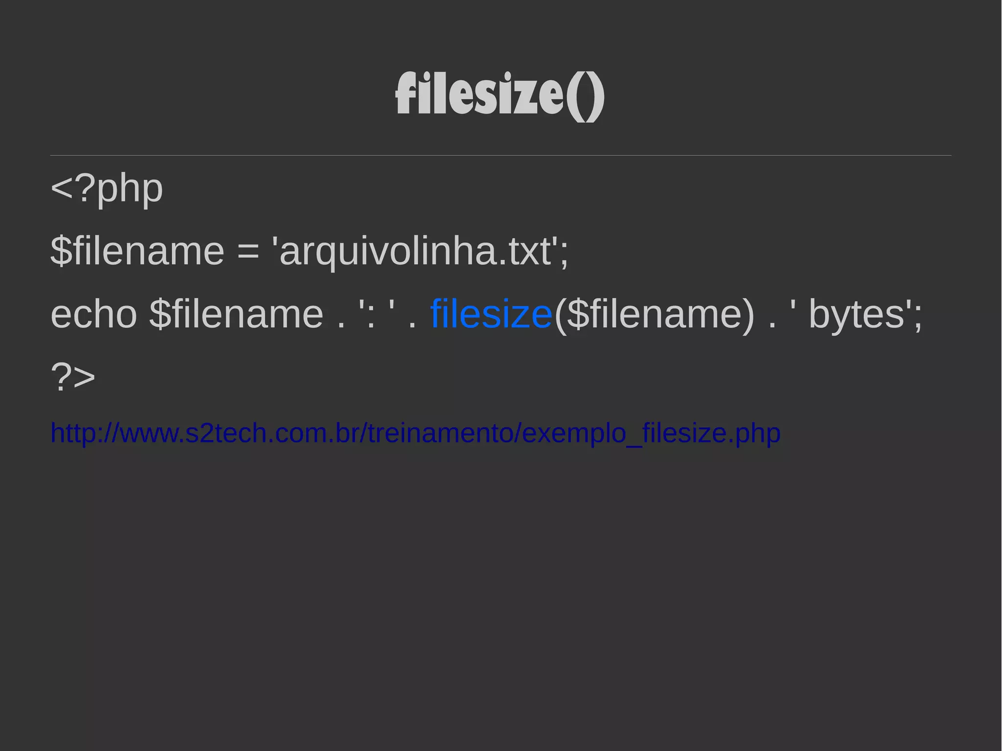 filesize()
<?php
$filename = 'arquivolinha.txt';
echo $filename . ': ' . filesize($filename) . ' bytes';
?>
http://www.s2tech.com.br/treinamento/exemplo_filesize.php
 
