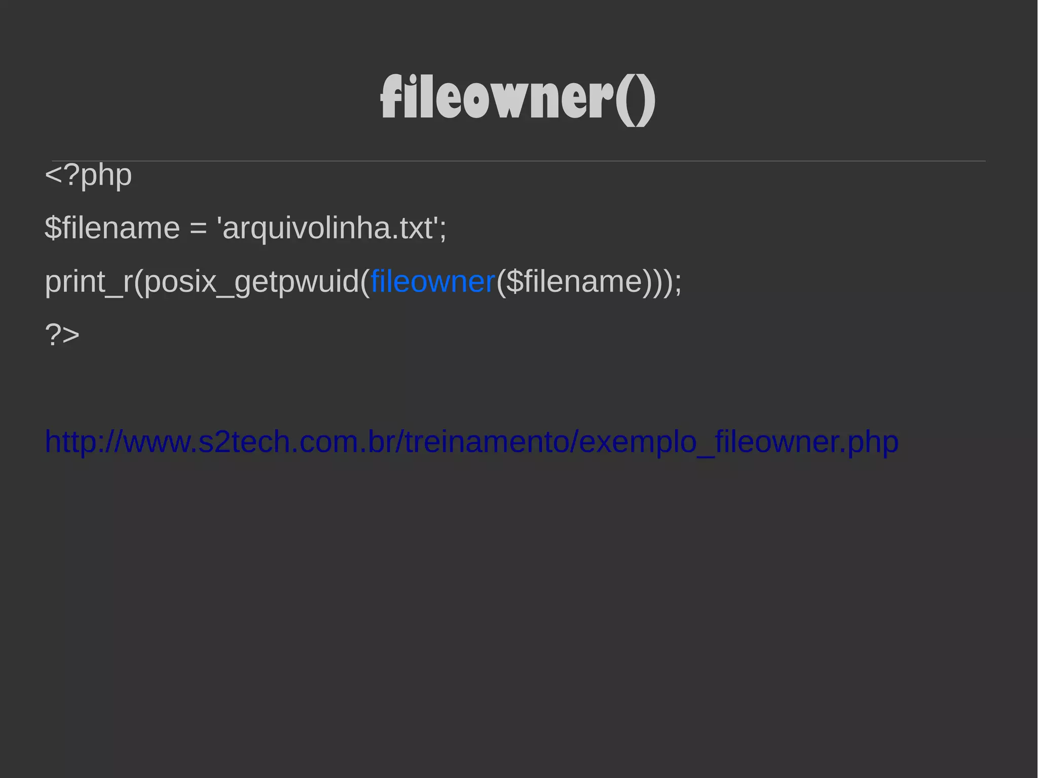 fileowner()
<?php
$filename = 'arquivolinha.txt';
print_r(posix_getpwuid(fileowner($filename)));
?>
http://www.s2tech.com.br/treinamento/exemplo_fileowner.php
 