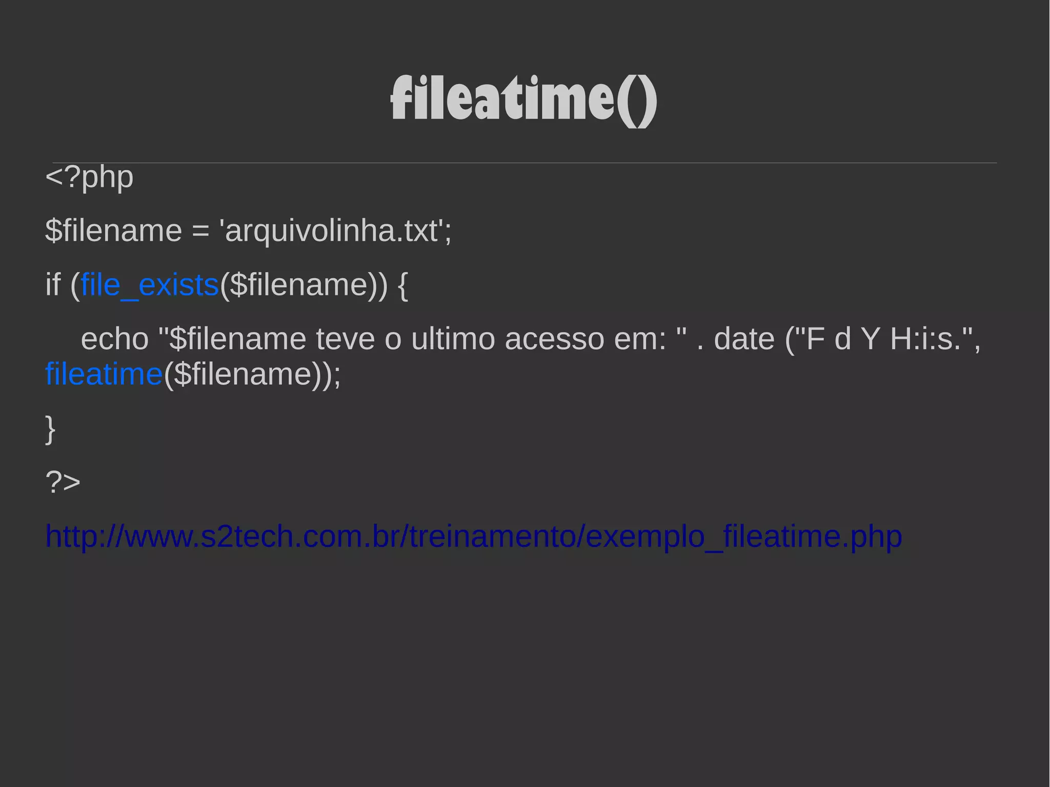 fileatime()
<?php
$filename = 'arquivolinha.txt';
if (file_exists($filename)) {
echo "$filename teve o ultimo acesso em: " . date ("F d Y H:i:s.",
fileatime($filename));
}
?>
http://www.s2tech.com.br/treinamento/exemplo_fileatime.php
 