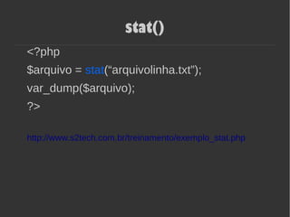 stat()
<?php
$arquivo = stat(“arquivolinha.txt”);
var_dump($arquivo);
?>
http://www.s2tech.com.br/treinamento/exemplo_stat.php
 