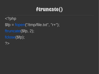 ftruncate()
<?php
$fp = fopen("/tmp/file.txt", "r+");
ftruncate($fp, 2);
fclose($fp);
?>
 