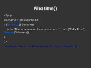 fileatime()
<?php
$filename = 'arquivolinha.txt';
if (file_exists($filename)) {
echo "$filename teve o ultimo acesso em: " . date ("F d Y H:i:s.",
fileatime($filename));
}
?>
http://www.s2tech.com.br/treinamento/exemplo_fileatime.php
 