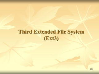 Third Extended File System
          (Ext3)




                             121
 