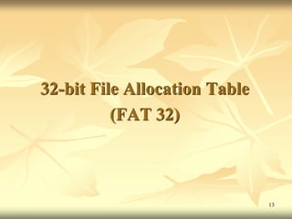 32-bit File Allocation Table
          (FAT 32)



                               13
 