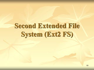 Second Extended File
  System (Ext2 FS)



                       88
 