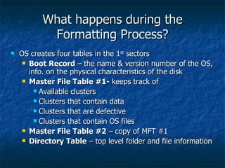 What happens during the
What happens during the
Formatting Process?
Formatting Process?
 OS creates four tables in the 1
...