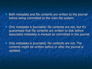  Both metadata and file contents are written to the journal
Both metadata and file contents are written to the journal
be...