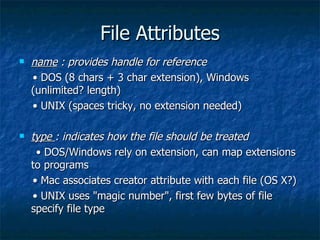 File Attributes
File Attributes
 name
name : provides handle for reference
: provides handle for reference
•
• DOS (8 cha...
