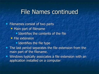 File Names continued
File Names continued
 Filenames consist of two parts
Filenames consist of two parts
 Main part of f...