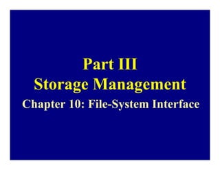 Part III
  Storage Management
Chapter 10: File-System Interface
 