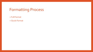 Formatting Process
• Full Format
• Quick Format
 