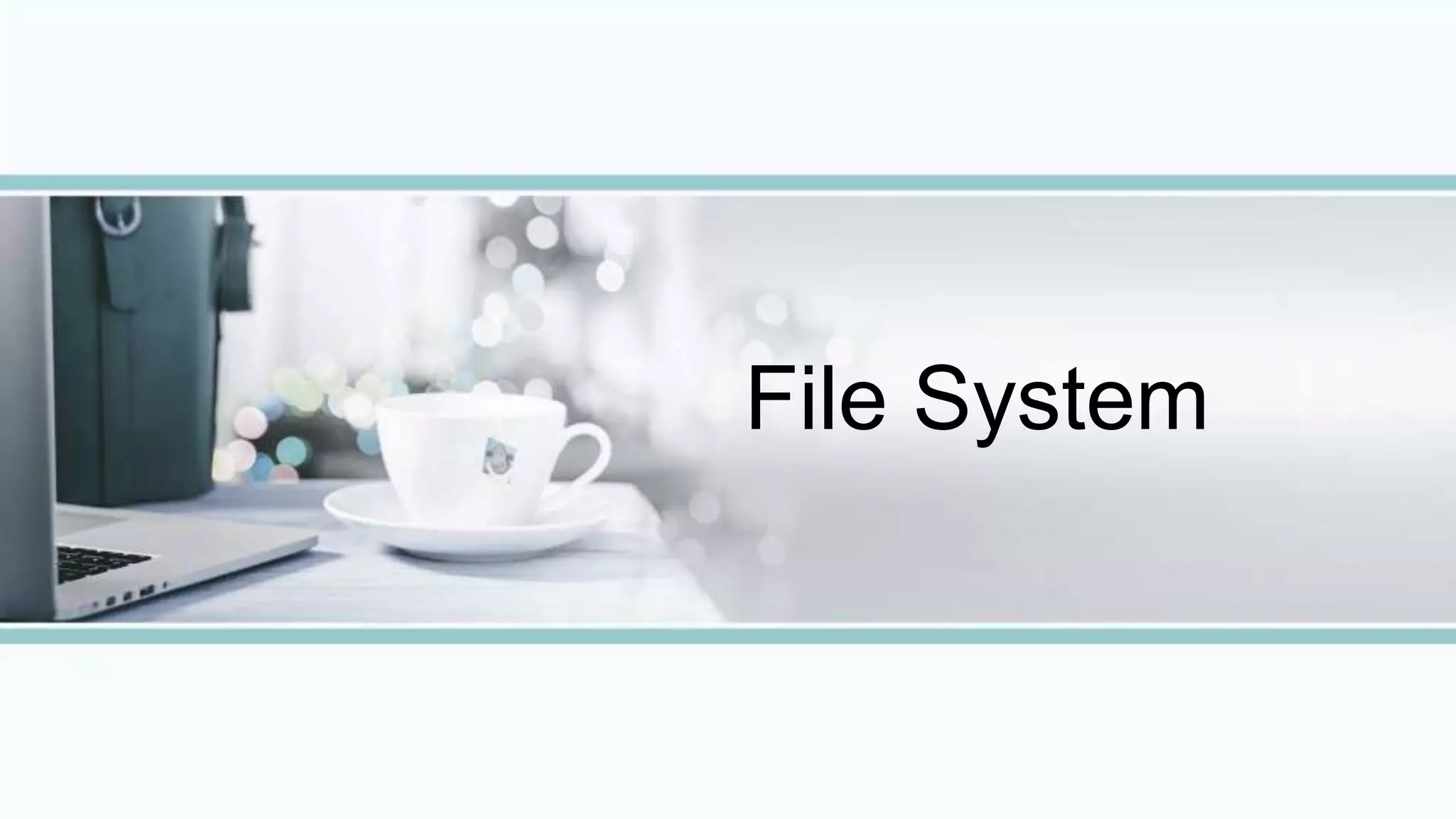 File System
 