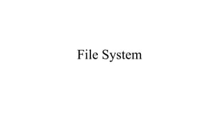 File System
 