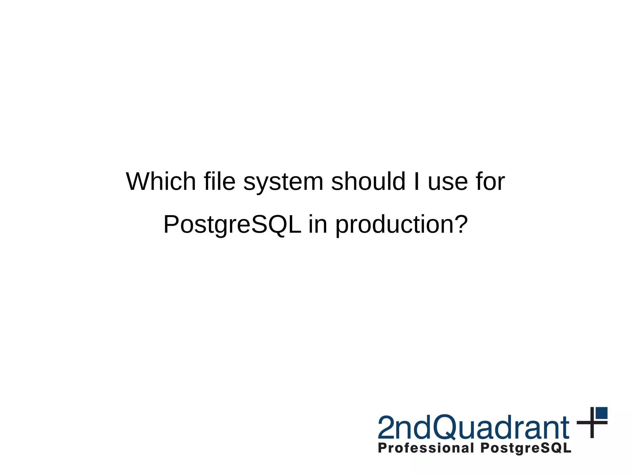 Which file system should I use for PostgreSQL in production? 