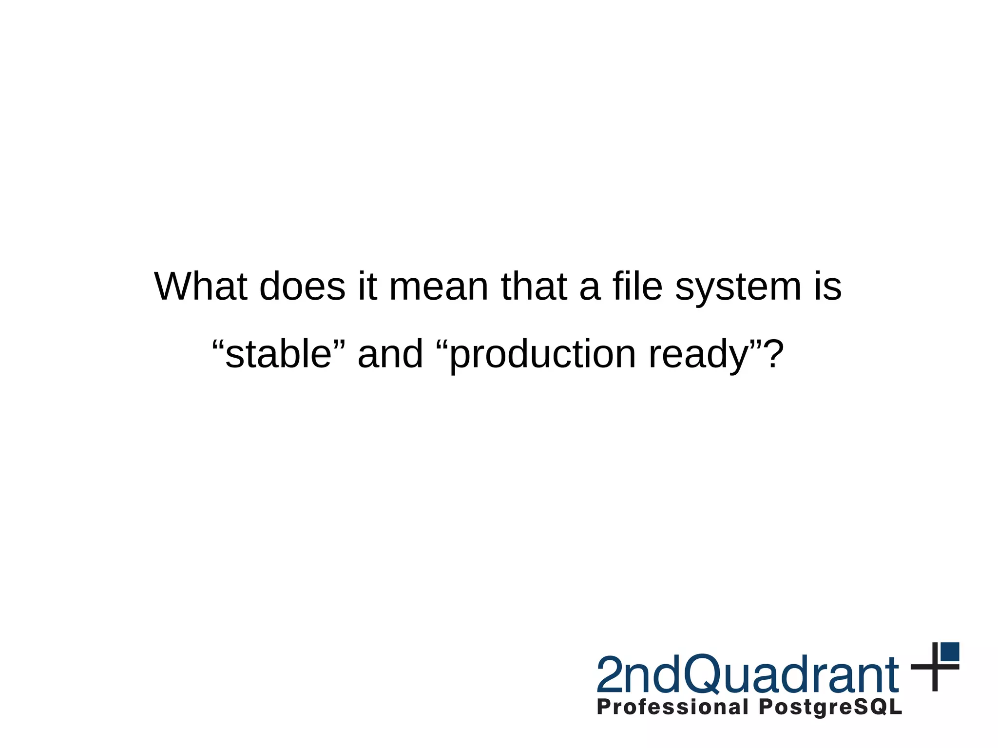 What does it mean that a file system is “stable” and “production ready”? 