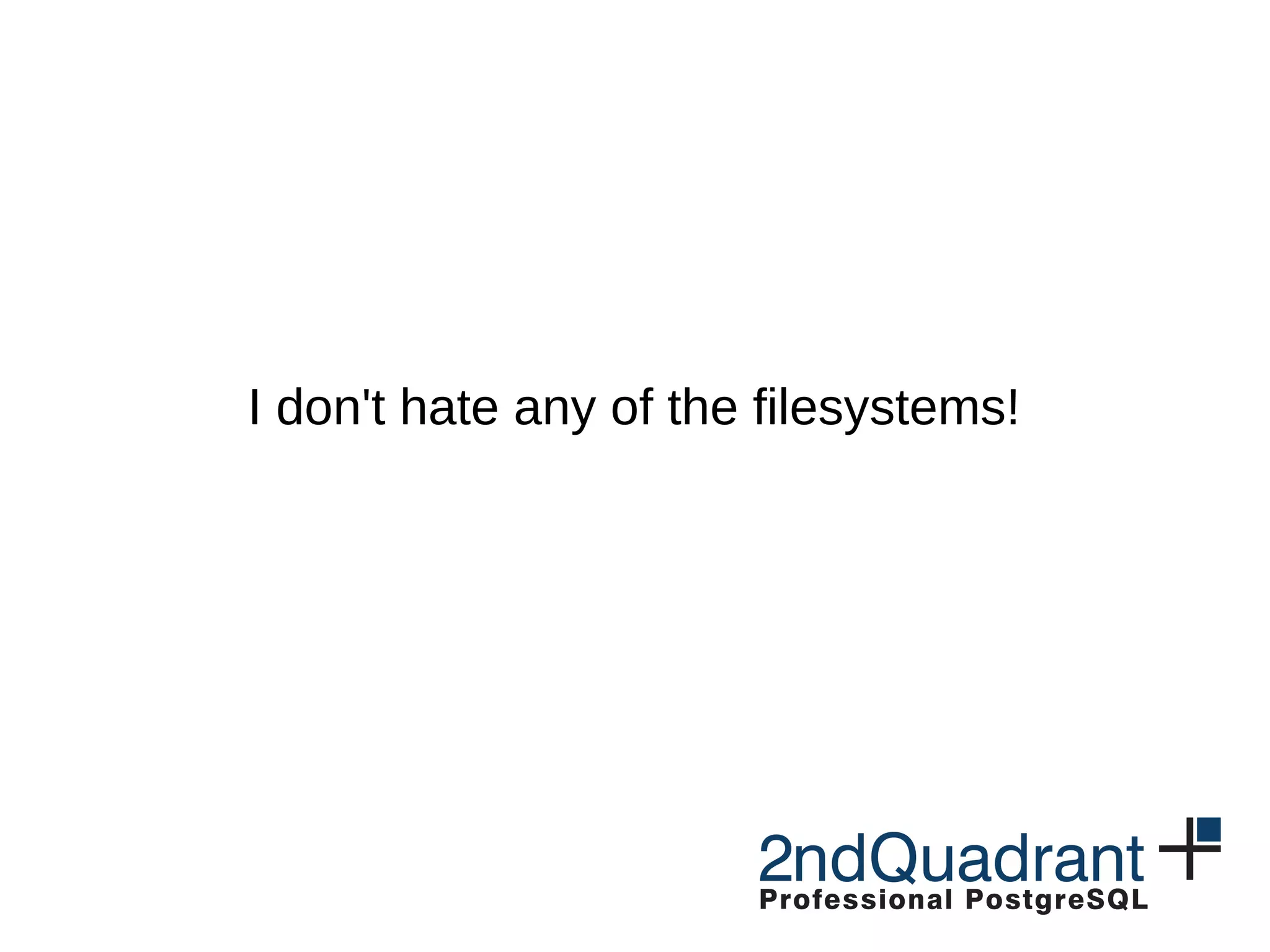 I don't hate any of the filesystems! 