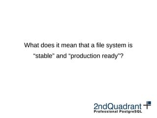 What does it mean that a file system is
“stable” and “production ready”?
 