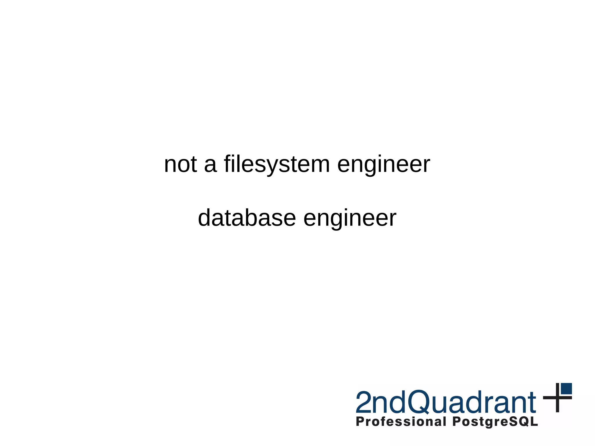 not a filesystem engineer database engineer 