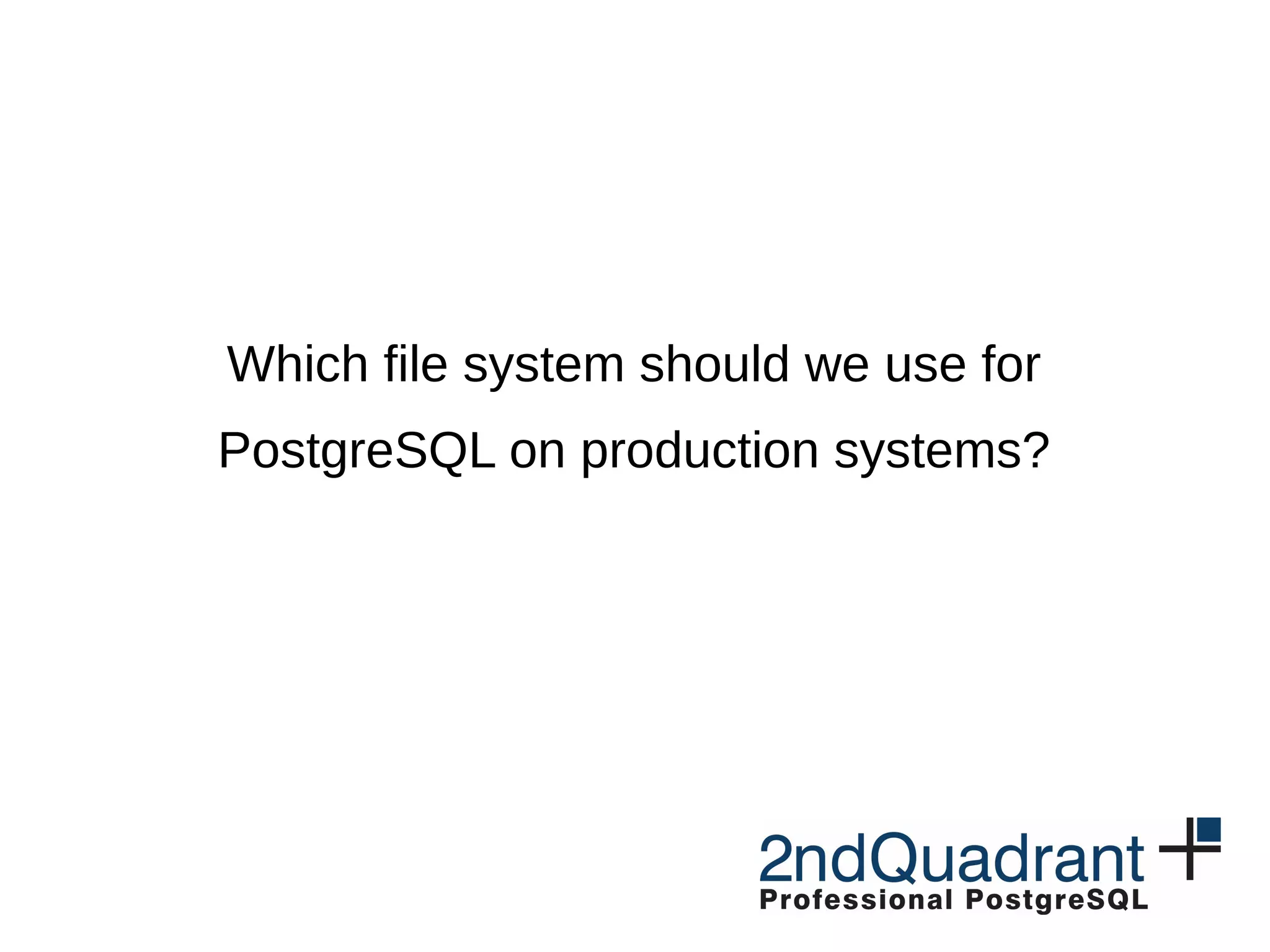 Which file system should we use for PostgreSQL on production systems? 
