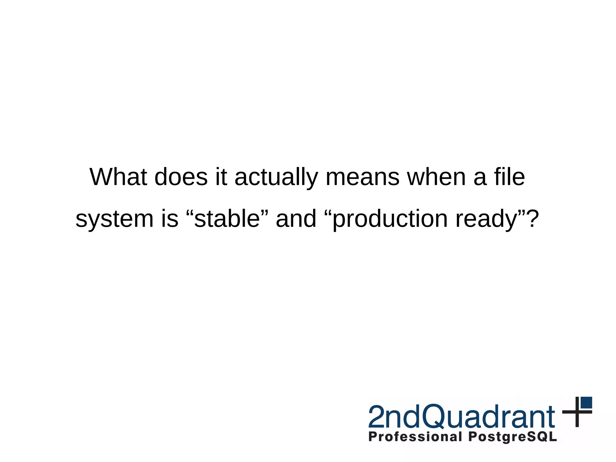 What does it actually means when a file system is “stable” and “production ready”? 