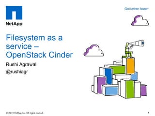 Filesystem as a
service –
OpenStack Cinder
Rushi Agrawal
@rushiagr




                   1
 