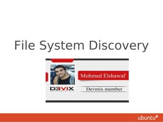 File System Discovery
          BY

    Mohamed Elshawaf
 