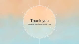 Thank you
Insert the title of your subtitle Here
 