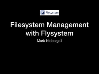 Filesystem Management
with Flysystem
Mark Niebergall
 