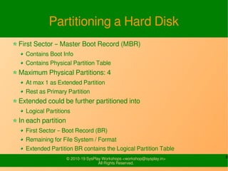 8© 2010-19 SysPlay Workshops <workshop@sysplay.in>
All Rights Reserved.
Partitioning a Hard Disk
First Sector – Master Boo...