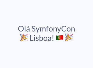 Olá SymfonyConOlá SymfonyCon
Lisboa!Lisboa!
 