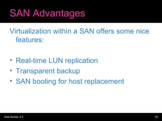 SAN Advantages <ul><li>Virtualization within a SAN offers some nice features: </li></ul><ul><li>Real-time LUN replication ...