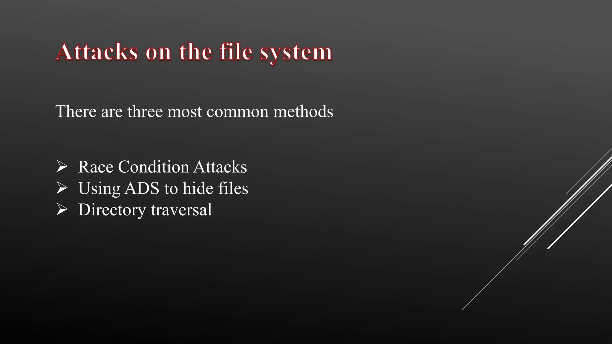  Race Condition Attacks
 Using ADS to hide files
 Directory traversal
There are three most common methods
 