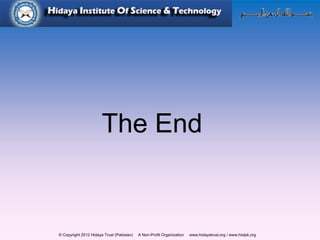 © Copyright 2012 Hidaya Trust (Pakistan) A Non-Profit Organization www.hidayatrust.org / www,histpk.org
The End
 