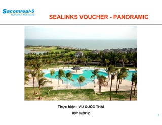 1
Thực hiện: VŨ QUỐC THÁI
09/10/2012
SEALINKS VOUCHER - PANORAMIC
 