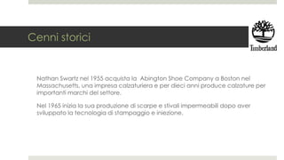 Cenni storici
Nathan Swartz nel 1955 acquista la Abington Shoe Company a Boston nel
Massachusetts, una impresa calzaturiera e per dieci anni produce calzature per
importanti marchi del settore.
Nel 1965 inizia la sua produzione di scarpe e stivali impermeabili dopo aver
sviluppato la tecnologia di stampaggio e iniezione.
 