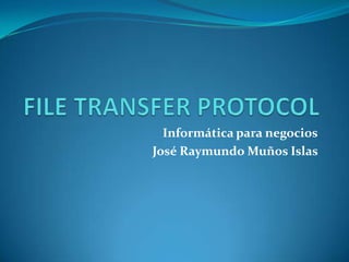 Informática para negocios
José Raymundo Muños Islas
 