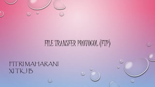 FILE TRANSFER PROTOCOL (FTP)
FITRI MAHARANI
XI TKJ B
 