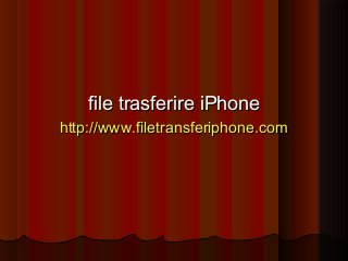 file trasferire iPhonefile trasferire iPhone
http://www.filetransferiphone.comhttp://www.filetransferiphone.com
 