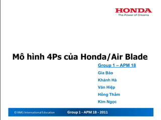 Môhình 4Ps của Honda/Air Blade Group 1 – APM 18 GiaBảo KhánhHà VănHiệp HồngThắm Kim Ngọc 