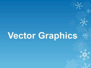 Vector Graphics
 